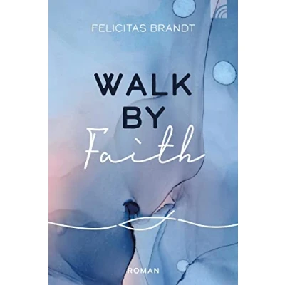 Abbildung von Walk by FAITH: Roman (Felicitas Brandt, Faith.Hope.Love)
