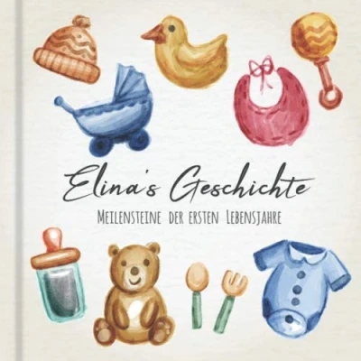 Abbildung von Elina&#039;s Geschichte Meilensteine der ersten Lebensjahre: Das personalisierte Erinnerungsalbum zum Ausfüllen, Einkleben und Selbstgestalten Babyalbum für die 5 Lebensjahre