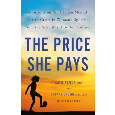 Abbildung von the Price She Pays: Confronting Hidden Mental Health Crisis in Women&#039;s Sports―from Schoolyard to Stadium