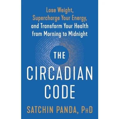 Abbildung von The Circadian Code: Lose Weight, Supercharge Your Energy, and Transform Health from Morning to Midnight: ... Longevity Book