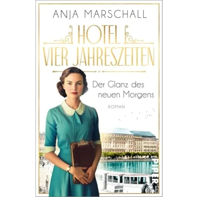 Abbildung von Hotel Vier Jahreszeiten der Glanz des neuen Morgens (Das 2): Roman Die Fortsetzung hinreißenden Hotelsaga