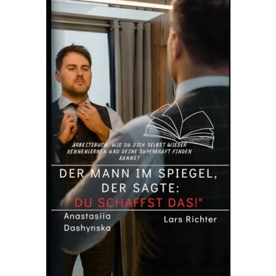 Abbildung von der Mann im Spiegel, sagte: &quot;Du schaffst das&quot;: Arbeitsbuch, wie du dich selbst wieder kennenlernen und deine Superkraft finden kannst