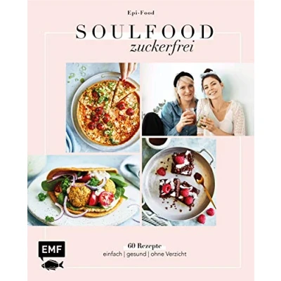 Abbildung von Soulfood Zuckerfrei: Über 60 Rezepte: einfach gesund ohne Verzicht