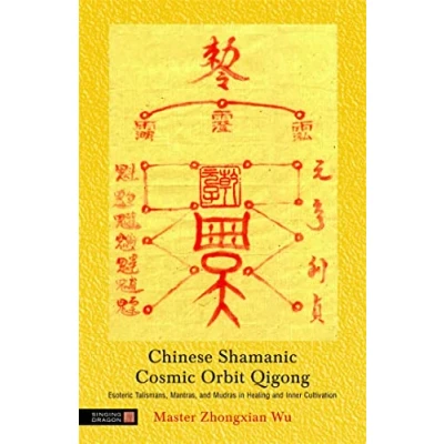 Abbildung von Chinese Shamanic Cosmic Orbit Qigong: Esoteric Talismans, Mantras, and Mudras in Healing Inner Cultivation