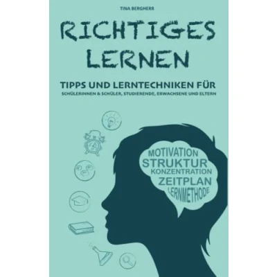 Abbildung von Richtiges Lernen: Tipps und Lerntechniken für Schülerinnen &amp; Schüler, Studierende, Erwachsene Eltern