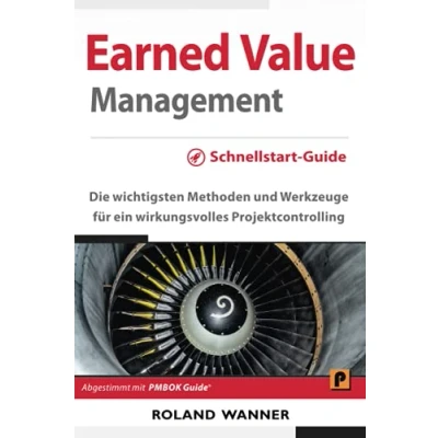 Abbildung von Earned Value Management Schnellstart Guide: Die wichtigsten Methoden und Werkzeuge für ein wirkungsvolles Projektcontrolling