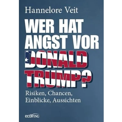 Abbildung von Wer hat Angst vor Donald Trump?: Risiken, Chancen, Einblicke, Aussichten