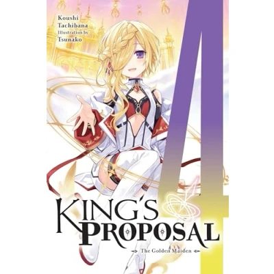 Abbildung von King&#039;s Proposal, Vol. 4 (light novel): The Golden Maiden (KINGS PROPOSAL NOVEL SC)