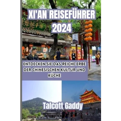 Abbildung von XI&#039;AN REISEFÜHRER 2024: Entdecken Sie das reiche Erbe der chinesischen Kultur und Küche