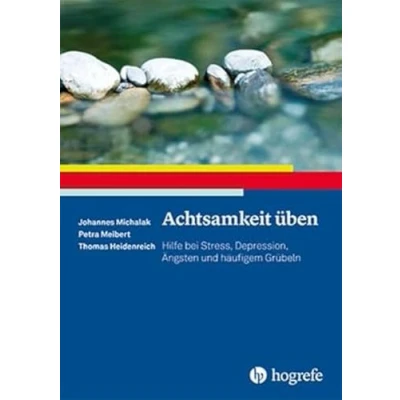 Abbildung von Achtsamkeit üben: Hilfe bei Stress, Depression, Ängsten und häufigem Grübeln (Ratgeber zur Reihe Fortschritte der Psychotherapie)