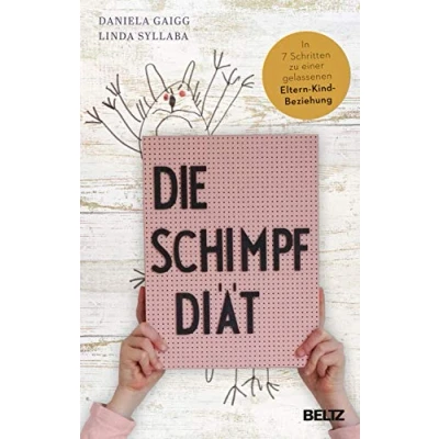 Abbildung von Die Schimpf Diät: In 7 Schritten zu einer gelassenen Eltern Kind Beziehung