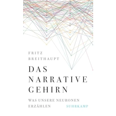 Abbildung von Das narrative Gehirn: Was unsere Neuronen erzählen Platz 1 der Sachbuchbestenliste WELT Wissenschaftsbuch des Jahres 2023 »Medizin und Biologie«