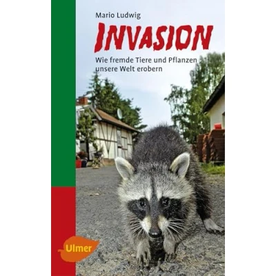 Abbildung von Invasion: Wie fremde Tiere und Pflanzen unsere Welt erobern