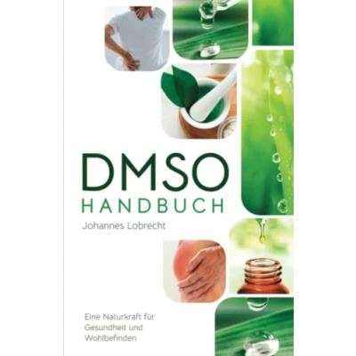 Abbildung von DMSO Handbuch: Eine Naturkraft für Gesundheit und Wohlbefinden