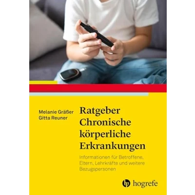 Abbildung von Ratgeber Chronische körperliche Erkrankungen: Informationen für Betroffene, Eltern, Lehrkräfte und weitere Bezugspersonen (Ratgeber Kinder Jugendpsychotherapie)