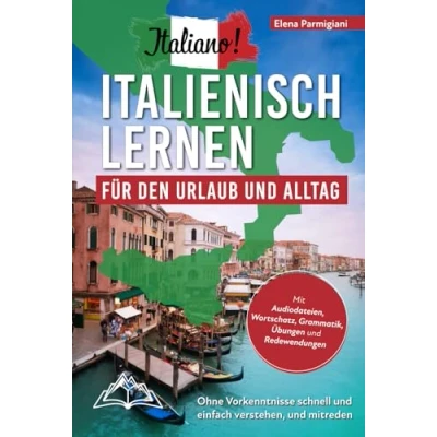 Abbildung von Italiano! Italienisch lernen für den Urlaub und Alltag: Ohne Vorkenntnisse schnell einfach verstehen mitreden mit Audio, Wortschatz, Grammatik, Übungen Redewendungen