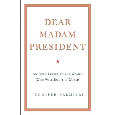 Abbildung von Dear Madam President: An Open Letter to the Women Who Will Run World
