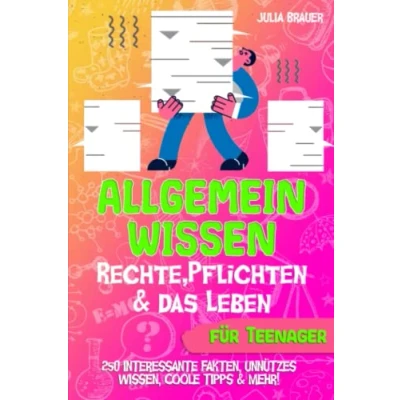 Abbildung von Allgemeinwissen über Rechte, Pflichten &amp; das Leben für Teenager: 250 interessante Fakten, unnützes Wissen, coole Tipps mehr!