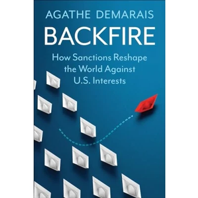 Abbildung von Backfire: How Sanctions Reshape the World Against U.S. Interests (Center on Global Energy Policy)