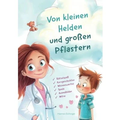 Abbildung von Von kleinen Helden und großen Pflastern Geschichten Spaß rund um den Arztbesuch!: Liebevolle Mischung aus spannenden Kurzgeschichten, Rätseln, lustigen Witzen wissenswerten Erklärungen