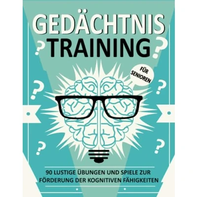 Abbildung von Gedächtnistraining für Senioren: Lustige Übungen und Spiele zur Förderung der kognitiven Fähigkeiten, mit Entspannungsübungen Senioren Demenzkranke (Gehirnspiele inklusive).