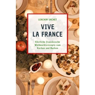 Abbildung von Vive la France: Köstliche französische Weihnachtsrezepte zum Kochen und Backen (Genussreise durch die italienische Küche, Band 9)