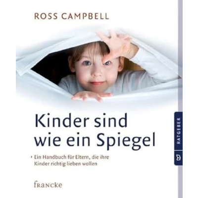 Abbildung von Kinder sind wie Ein Spiegel: Handbuch für Eltern, die ihre richtig lieben wollen