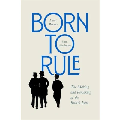 Abbildung von Born to Rule: the Making and Remaking of British Elite