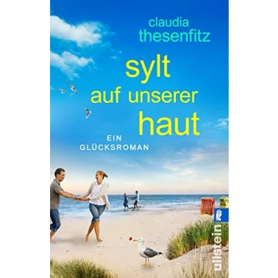 Abbildung von Sylt auf unserer Haut: Ein Glücksroman Eine hinreißend turbulente Liebesgeschichte der Sehnsuchtsinsel