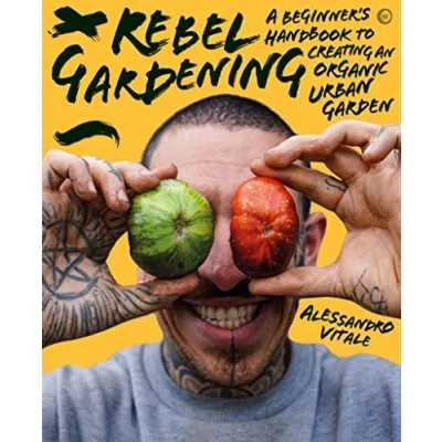 Abbildung von Rebel Gardening: A beginner’s handbook to organic urban gardening