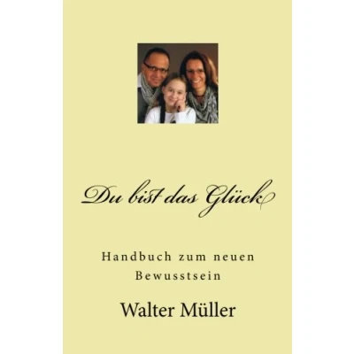 Abbildung von Du bist das Glück: Handbuch zum neuen Bewusstsein
