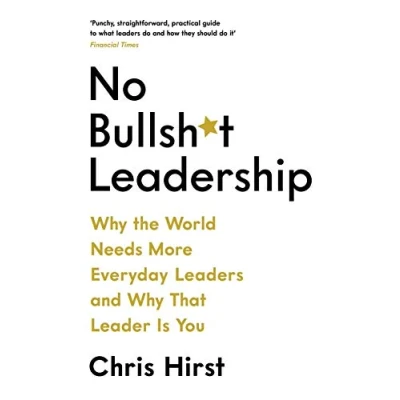 Abbildung von No Bullsh*t Leadership: Why the World Needs More Everyday Leaders and That Leader Is You