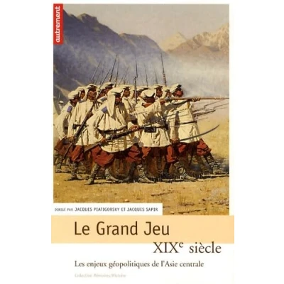 Abbildung von Le Grand Jeu: XIXe siècle, les enjeux géopolitiques de l&#039;Asie centrale
