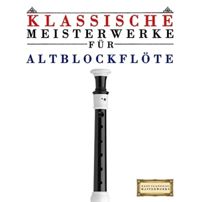 Abbildung von Klassische Meisterwerke für Altblockflöte: Leichte Stücke von Bach, Beethoven, Brahms, Handel, Haydn, Mozart, Schubert, Tchaikovsky, Vivaldi und Wagner