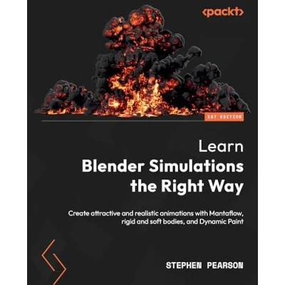 Abbildung von Learn Blender Simulations the Right Way: Create attractive and realistic animations with Mantaflow, rigid soft bodies, Dynamic Paint