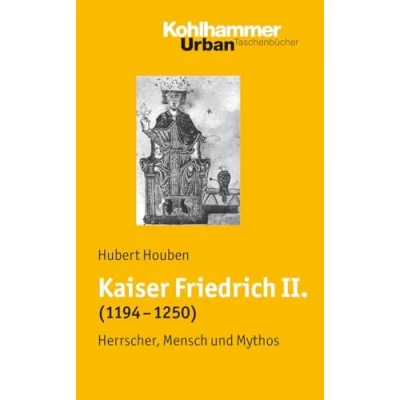 Abbildung von Kaiser Friedrich II. (1194 1250): Herrscher, Mensch, Mythos (Urban Taschenbücher, 618, Band 618)