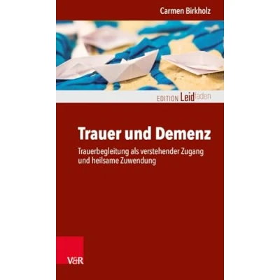Abbildung von Trauer und Demenz: Trauerbegleitung als verstehender Zugang heilsame Zuwendung (Edition Leidfaden Begleiten bei Krisen, Leid, Trauer)