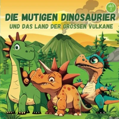 Abbildung von Die mutigen Dinosaurier und das Land der großen Vulkane: Eine Spannende Gute Nacht Geschichte ab 3 Jahren Dino