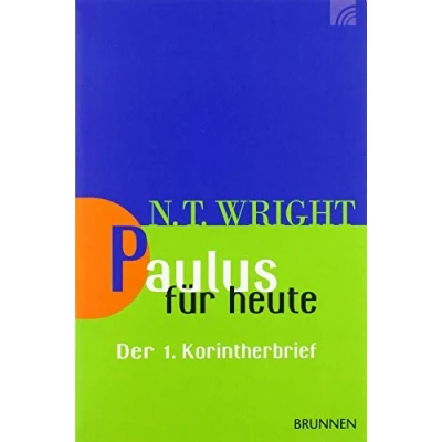 Abbildung von Paulus für heute: Der 1. Korintherbrief (Wright, Neues Testament heute, Band 11)