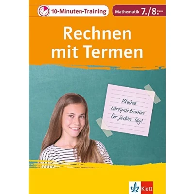 Abbildung von Klett 10 Minuten Training Mathematik Rechnen mit Termen 7./8. Klasse: Kleine Lernportionen für jeden Tag