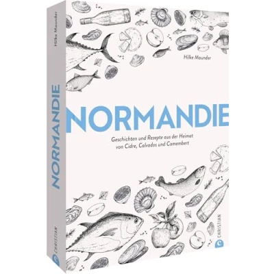 Abbildung von Normandie: Geschichten und Rezepte aus der Heimat von Cidre, Calvados Camembert