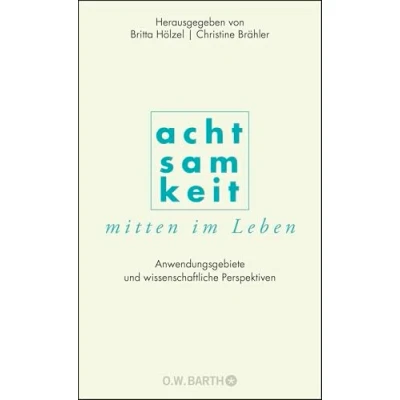 Abbildung von Achtsamkeit mitten im Leben: Anwendungsgebiete und wissenschaftliche Perspektiven