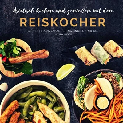 Abbildung von Asiatisch kochen und genießen mit dem Reiskocher: Gerichte aus Japan, China, Indien Co.