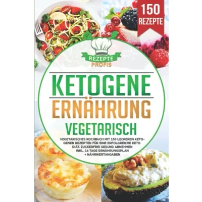 Abbildung von Ketogene Ernährung Vegetarisch: Vegetarisches Kochbuch mit 150 leckeren ketogenen Rezepten für eine erfolgreiche Keto Diät. Zuckerfrei gesund abnehmen inkl. 14 Tage Ernährungsplan + Nährwertangaben