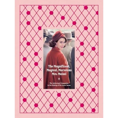 Abbildung von the Magnificent, Magical, Marvelous Mrs. Maisel: Authorized Companion to Making of Iconic Series
