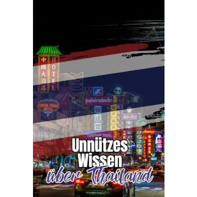Abbildung von Unnützes Wissen über Thailand: Erstaunliche Fakten rund um Politik, Geschichte und Kultur Thailands