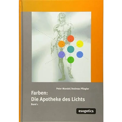 Abbildung von Farben, die Apotheke des Lichtes, Bd.1: Farbtherapie der esogetischen Medizin für Nichtmediziner und Nichttherapeuten (Farben: &quot;Apotheke Lichts&quot;)