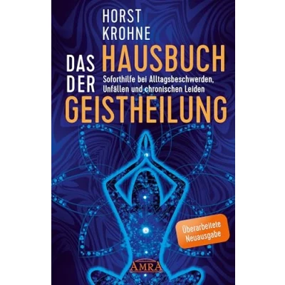 Abbildung von DAS HAUSBUCH DER GEISTHEILUNG: Soforthilfe bei Alltagsbeschwerden, Unfällen und chronischen Leiden (Überarbeitete Neuausgabe) (Europas bekanntester Geistheiler!)