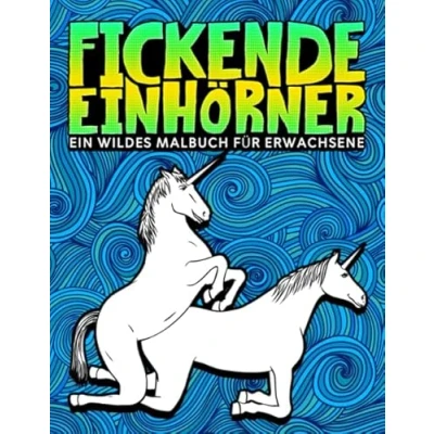 Abbildung von Fickende Einhörner: Ein wildes Malbuch für Erwachsene