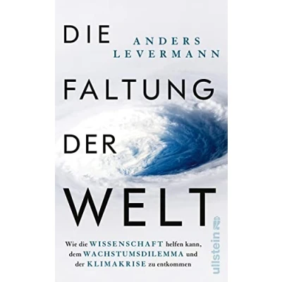 Abbildung von die Faltung Der Welt: Wie Wissenschaft helfen kann, dem Wachstumsdilemma und Klimakrise zu entkommen international renommierte Klimaforscher zeigt konkrete Perspektiven auf